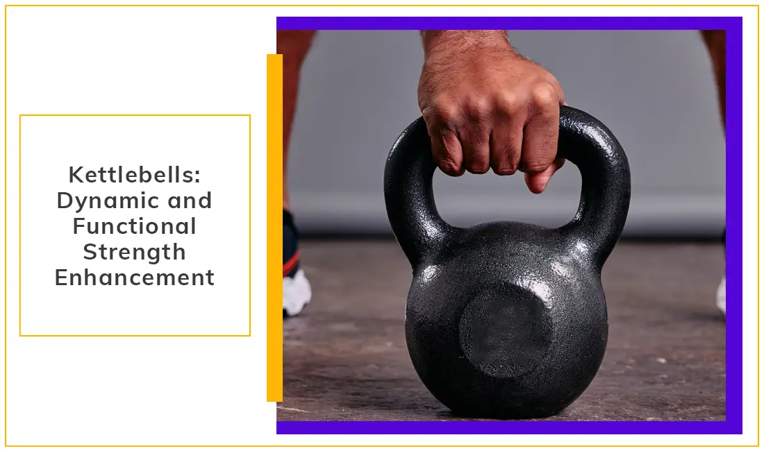 Kettlebells Dynamic and Functional Strength Enhancement
