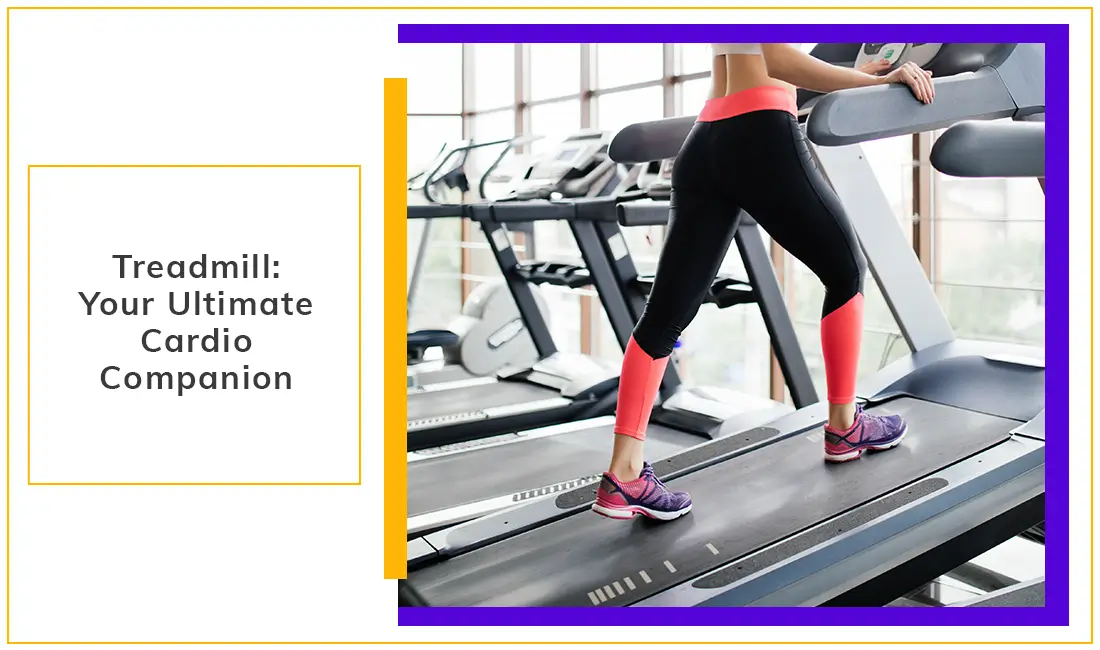 Treadmill Your Ultimate Cardio Companion